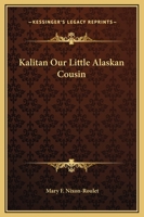 Kalitan Our Little Alaskan Cousin 1517717744 Book Cover