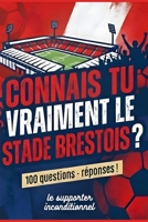 Connais-tu vraiment le Stade Brestois 29 ?: 100 questions avec réponses ! B0G4D5P7PT Book Cover