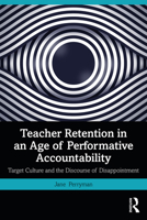 Teacher Retention in an Age of Performative Accountability: Target Culture and the Discourse of Disappointment 0367361396 Book Cover