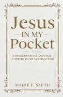 Jesus in My Pocket: Stories of Grace and Final Chapters in the Nursing Home B0H9G3HV62 Book Cover