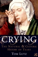 Crying: A Natural and Cultural History of Tears 0393321037 Book Cover