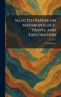 Selected Papers on Anthropology, Travel and Exploration 1025974158 Book Cover