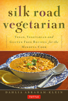 Silk Road Vegetarian: Vegan, Vegetarian and Gluten Free Recipes for the Mindful Cook 0804843376 Book Cover