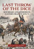Last Throw of the Dice: Bourbaki and Werder in Eastern France 1870-71 1912390043 Book Cover