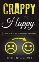 Crappy to Happy: A Practical Guide for Finding Happiness 098614858X Book Cover