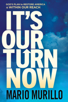 It's Our Turn Now: God's Plan to Restore America is Within Our Reach 1636411452 Book Cover