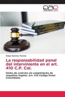 La responsabilidad penal del interviniente en el art. 410 C.P. Col.: Delito de contrato sin cumplimiento de requisitos legales. Art. 410 Código Penal Colombiano (Spanish Edition) 6200050783 Book Cover