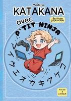 Maîtrise Katakana avec P'TIT NINJA !: écriture japonaise facile et ludique (French Edition) 2489077007 Book Cover