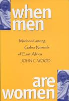 When Men Are Women: Manhood Among the Gabra Nomads of East Africa 0299165949 Book Cover