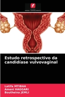 Estudo retrospectivo da candidíase vulvovaginal 6203387916 Book Cover