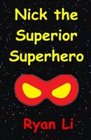 Nick, The Superior Superhero 1546751998 Book Cover