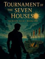 Tournament of the Seven Houses: A Val'Ruun Saga: Book One 1257840134 Book Cover