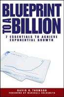 Blueprint to a Billion: 7 Essentials to Achieve Exponential Growth 0471747475 Book Cover