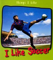 I Like Soccer (Things I Like) 1403492662 Book Cover