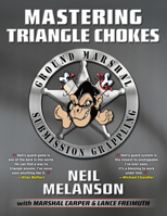 Mastering Triangle Chokes: Ground Marshal Submission Grappling 193660809X Book Cover