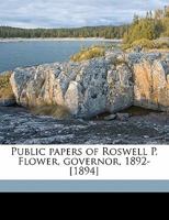 Public papers of Roswell P. Flower, governor, 1892-[1894] 1171507410 Book Cover