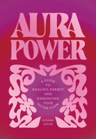 Aura Power: Your guide to energy healing and channelling your inner glow 1805702483 Book Cover