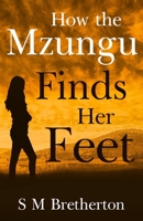 How the Mzungu Finds Her Feet 1784658944 Book Cover