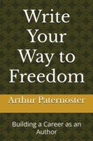 Write Your Way to Freedom: Building a Career as an Author 0648911160 Book Cover