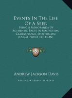 Events in the Life of a Seer: Being Memoranda of Authentic Facts in Magnetism, Clairvoyance, Spiritualism, Volume 49; Volume 435 1020240164 Book Cover