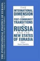 The International Dimension of Post-Communist Transitions in Russia and the New States of Eurasia (International Politics of Eurasia) 1563243717 Book Cover
