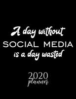 A Day Without Social Media Is A Day Wasted 2020 Planner: Nice 2020 Calendar for Social Media Fan | Christmas Gift Idea Social Media Theme | Social ... Journal for 2020 | 120 pages 8.5x11 inches 1711637459 Book Cover