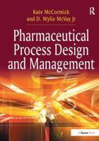 Pharmaceutical Process Design and Management 1138255505 Book Cover