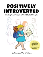 Positively Introverted: Finding Your Way in a World Full of People 1507216688 Book Cover