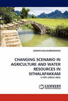 CHANGING SCENARIO IN AGRICULTURE AND WATER RESOURCES IN SITHALAPAKKAM: A PERI URBAN AREA 3844392726 Book Cover