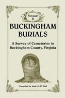 Buckingham Burials, a Survey of Cemeteries in Buckingham County, Virginia: Volume 2 1585497460 Book Cover