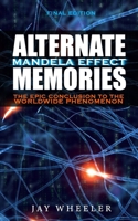 Alternate Memories: The Mandela Effect [FINAL EDITION] The Epic Conclusion to the Worldwide Phenomenon B08TQCXVTB Book Cover