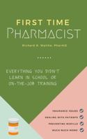 First Time Pharmacist: Everything you didn’t learn in school or on-the-job training. 1732381402 Book Cover