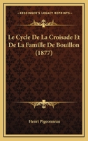 Le Cycle De La Croisade Et De La Famille De Bouillon (1877) 1160153647 Book Cover