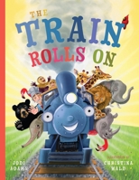 The Train Rolls On: A Rhyming Children's Book That Teaches Perseverance and Teamwork 173483661X Book Cover