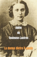Adèle de Toulouse-Lautrec: La donna dietro il genio (Italian Edition) B0H25Z81D8 Book Cover