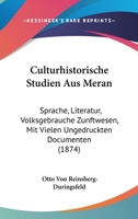 Culturhistorische Studien Aus Meran: Sprache, Literatur, Volksgebr�uche, Zunftwesen, Mit Vielen Ungedruckten Documenten 1160846618 Book Cover