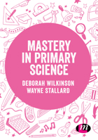 Mastery in Primary Science 1526472708 Book Cover