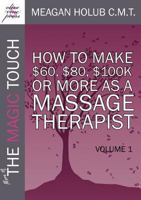 More of the Magic Touch: How To Make $60, $80, $100k or More as a Massage Therapist 0982365519 Book Cover