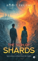 THE SIGH OF SHARDS: Speculative echoes from the future B0FLKHN811 Book Cover