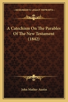 A Catechism on the Parables of the New Testament 143744878X Book Cover