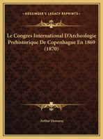 Le Congres International D'Archeologie Prehistorique De Copenhague En 1869 (1870) 1167345444 Book Cover