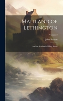 Maitland of Lethington, and the Scotland of Mary Stuart; a History; Volume 2 102071395X Book Cover