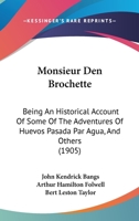 Monsieur D'En Brochette: Being an Historical Account of Some of the Adventures of Huevos Pasada Par Agua, Marquis of Pollio Grille, Count of Pate de Foie Gras, and Much Else Besides 0548672512 Book Cover