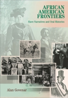 African American Frontiers: Slave Narratives and Oral Histories 0874368677 Book Cover