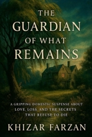 The Guardian of What Remains B0GMW6YDJF Book Cover