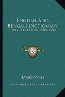 English and Bengali Dictionary, for the Use of Schools 1015394884 Book Cover