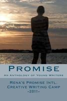 Promise: An Anthology of Young Writers - Rena's Promise Intl. Creative Writing Camp 2011 1463722478 Book Cover