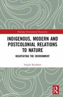 Indigenous, Modern and Postcolonial Relations to Nature 0367728494 Book Cover