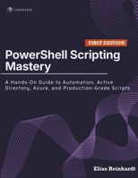 PowerShell Scripting Mastery: A Hands-On Guide to Automation, Active Directory, Azure, and Production-Grade Scripts B0H1HTBGT8 Book Cover