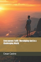 Courageous Faith: Worshiping God in a Challenging World B0FCFX1L8S Book Cover